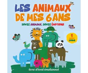 Les animaux de mes 6 ans: Des histoires douces et illustrées pour découvrir les émotions et les valeurs de la vie : confiance, patience, tendresse, ... album poétique et éducatif, idéal dès 5 ans