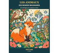 Les animaux des mondes imaginaires: 30 coloriages pour explorer et rêver