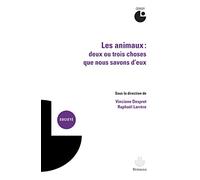 Les animaux. Deux ou trois choses que nous savons d'eux: Actes du colloque, Cerisy-la-Salle, juillet 2010