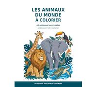 Les Animaux du Monde à Colorier: 40 animaux incroyables à découvrir