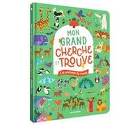 Les animaux du monde - Mon grand cherche et trouve: Un livre grand format avec plus de 350 animaux à repérer !