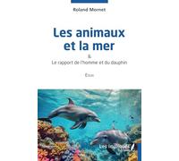 Les animaux et la mer: & Le rapport de l'homme et du dauphin