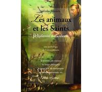Les Animaux et les Saints - La fraternité miraculeuse - Comité Mirabilis - Claire Lumiere Eds - broché - Essai