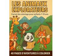 Les Animaux Explorateurs: 40 scènes à colorier : animaux, nature, exploration et découvertes amusantes