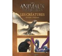 ANIMAUX FANTASTIQUES - GUIDE CINEMA 6 : LES CREATURES