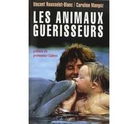 Les animaux guérisseurs Vincent Rousselet-Blanc (Auteur), Caroline Mangez (Auteur)