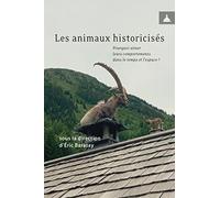 Les animaux historicisés: Pourquoi situer leurs comportements dans le temps et l'espace ?