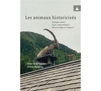 Les animaux historicisés Pourquoi situer leurs comportements dans le temps et l'espace ? - Éric Baratay - De La Sorbonne Editions - broché - Essai
