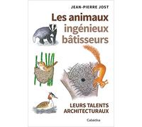 Les animaux ingénieux bâtisseurs - Leurs talents architecturaux