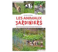 Les animaux jardiniers: Petit élevage pour potager productif