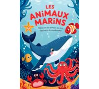 Les Animaux Marins: Découvre les animaux les plus étonnants des mers et des océans, leurs incroyables capacités et des faits surprenants (Livre pour enfants)