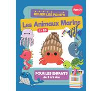 Les Animaux Marins Relier les Points pour les Enfants de 3 à 5 Ans: Un livre pour aprendre à comment dessiner les Animaux Marins avec la méthode des points à relier pour les enfants de 3 à 5 ans