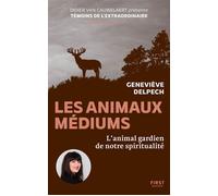 Les animaux médium - L'animal gardien de notre spiritualité - Geneviève Delpech - First - broché - Témoignage