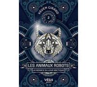 Les Animaux Robots - Tome 2 - La Menace Du Loup Arctique