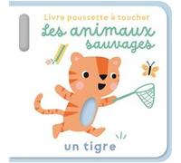 Les animaux sauvages - Livre poussette à toucher Un tigre - Collectif - Tam-Tam - cartonné - Album éveil dès la naissance