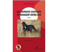Les animaux sauvages se mangent entre eux Lazare Koffi Koffi (Auteur)
