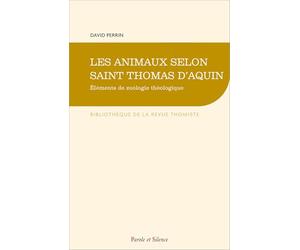 Les animaux selon saint Thomas d'Aquin: Éléments de zoologie théologique