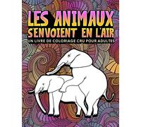 Les animaux s'envoient en l'air : Un livre de coloriage cru pour adultes