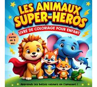 Les Animaux Super-Héros - Livre de Coloriage pour Enfant: Apprends les belles valeurs en t'amusant !