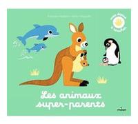 Les animaux super-parents Pascale Hédelin (Auteur), Emiri Hayashi (Illustration)