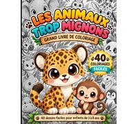 LES ANIMAUX TROP MIGNONS: Grand Livre de Coloriage pour Enfants de 3 à 8 Ans: 40 Dessins Mignons, Faciles et Amusants à Colorier Style Kawaii