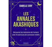 Les Annales Akashiques - Découvrez Les Mémoires De L'univers Avec 10 Exercices De Connexion Inédits