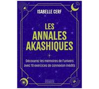Les Annales Akashiques - Découvrez Les Mémoires De L'univers Avec 10 Exercices De Connexion Inédits