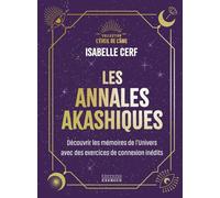 Les annales akashiques - Découvrir les mémoires de l'Univers avec des exercices de connexion inédits