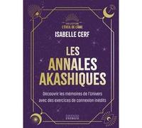 Les Annales Akashiques - Découvrez Les Mémoires De L'univers Avec 10 Exercices De Connexion Inédits
