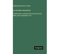 Les Annales amusantes: Première suite, contenant les mois de mai, juin, juillet, août et september 1741