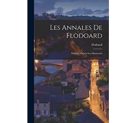 Les Annales De Flodoard: Publiées D'après Les Manuscrits