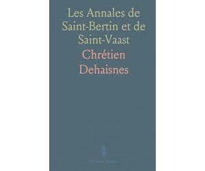 Les Annales de Saint-Bertin et de Saint-Vaast: Fragments inédits et annotations, Société de l'Histoire de France