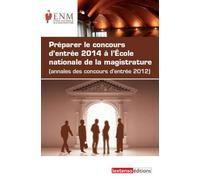 Préparer le concours d'entrée 2014 à l'Ecole nationale de la magistrature: Annales des concours d'entrée 2012