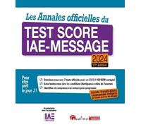 Les Annales officielles du Test Score IAE-Message 2024: Enrichie d'explications commentées rédigées par l'équipe du Score IAE-Message - 7 tests ... en 2023 - Pour être prêt le Jour J ! (2024)