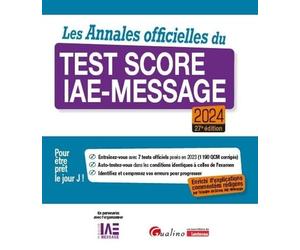 Les Annales officielles du Test Score IAE-Message 2024: Enrichie d'explications commentées rédigées par l'équipe du Score IAE-Message - 7 tests ... en 2023 - Pour être prêt le Jour J ! (2024)