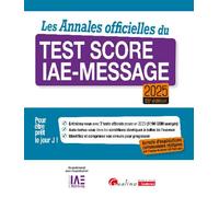 Les Annales officielles du Test Score IAE-Message 2025 7 tests officiels posés en 2024 pour être prêt le Jour J. Enrichie d'explications commentées rédigées par l'équipe du Score IAE-Message 2024-2025
