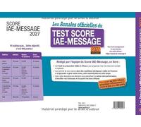 Les Annales officielles du Test Score IAE-Message 2027: 7 tests officiels posés en 2026 pour être prêt le Jour J. Enrichie d'explications commentées rédigées par l'équipe du Score IAE-Message