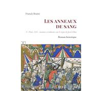 LES ANNEAUX DE SANG : I - PARIS, 1351 - MEURTRES ET TRAHISONS SOUS LE RÈGNE DE JEAN LE BON