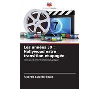Les années 30 : Hollywood entre transition et apogée: Hollywood entre transition et apogée