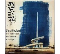 Les Années 30 : L'Architecture et les arts de l'espace entre industrie et nostalgie