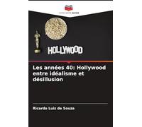 Les années 40: Hollywood entre idéalisme et désillusion