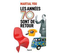 Les années 70 sont de retour - Martial You - Fayard - broché - Témoignage