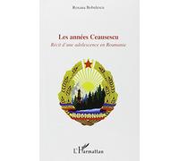 Les années Ceausescu: Récit d'une adolescence en Roumanie