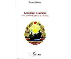 Les années Ceausescu Récit d'une adolescence en Roumanie - Roxana Bobulescu - L'harmattan - broché - Récit
