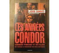 Les années Condor: Comment Pinochet et ses alliés ont propagé le terrorisme sur trois continents