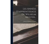 Les Années D'apprentissage De Wilhelm Meister...