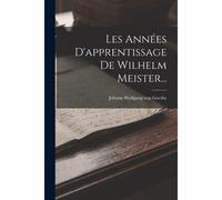 Les Années D'apprentissage De Wilhelm Meister...