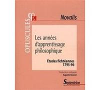 Les années d''apprentissage philosophique Georg Philipp Friedrich von Hardenberg Novalis (Auteur), Augustin Dumont (Auteur)