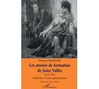 Les Années De Formation De Jules Vallès (1845-1867) - Histoire D'une Génération