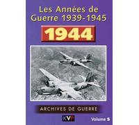 LES ANNEES DE GUERRE 1939-1945, VOL. 5 : 1944